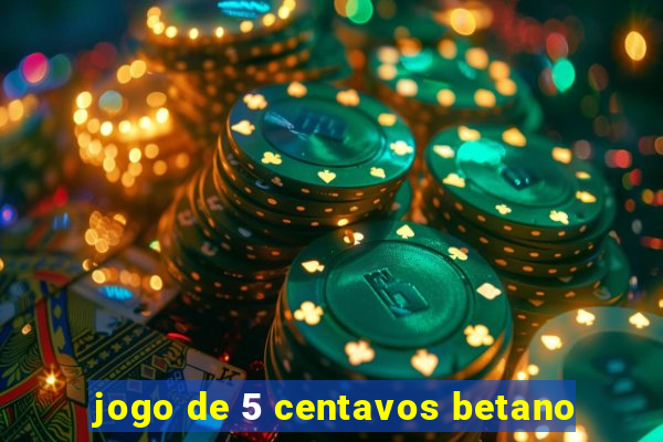 jogo de 5 centavos betano